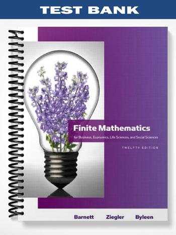 Test Bank for Finite Mathematics for Business Economics Life Sciences and Social Sciences 12th Edition by Barnett