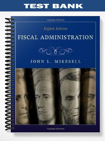 Test Bank for Fiscal Administration 8th Edition by John Mikesell