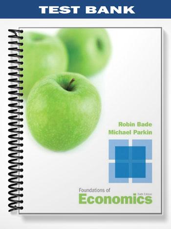 Test Bank for Foundations of Economics 6th Edition by Bade