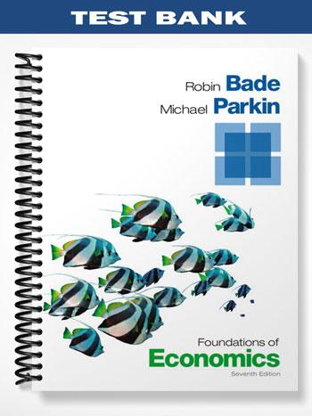 Test Bank for Foundations of Economics 7th Edition by Bade