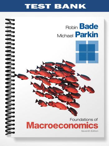 Test Bank for Foundations of Macroeconomics 7th Edition by Bade