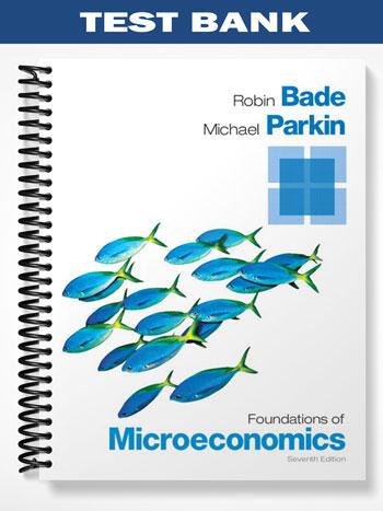 Test Bank for Foundations of Microeconomics 7th Edition by Bade