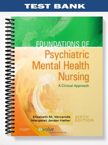 Test Bank for Foundations of Psychiatric Mental Health Nursing A Clinical Approach 6th Edition by Varcarolis