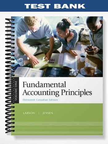 Test Bank for Fundamental Accounting Principles Thirteenth Canadian Edition 13th Edition by Larson