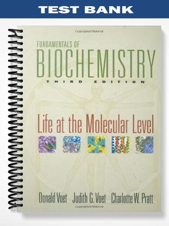 Test Bank for Fundamentals of Biochemistry Life at the Molecular Level 3rd Edition by Voet