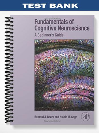 Test Bank for Fundamentals of Cognitive Neuroscience A Beginners Guide 1st Edition by Baars