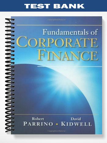 Test Bank for Fundamentals of Corporate Finance 1st Edition by Parrino