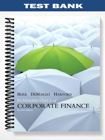 Test Bank for Fundamentals of Corporate Finance 2nd Edition by Berk