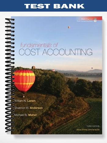 Test Bank for Fundamentals of Cost Accounting 3rd Edition by Lanen