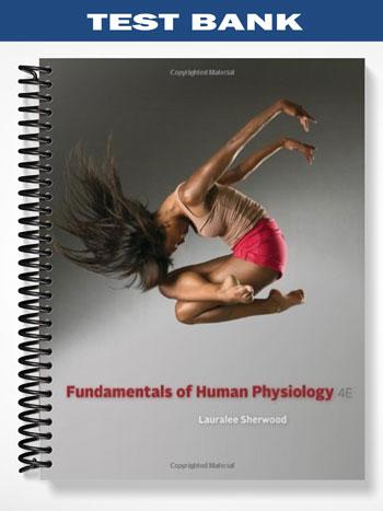 Test Bank for Fundamentals of Human Physiology 4th Edition by Lauralee Sherwood