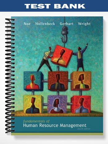 Test Bank for Fundamentals of Human Resource Management 4th Edition by Noe