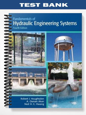 Test Bank for Fundamentals of Hydraulic Engineering Systems 4th Edition by Houghtalen