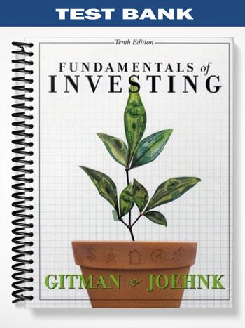 Test Bank for Fundamentals of Investing 10th Edition by Gitman