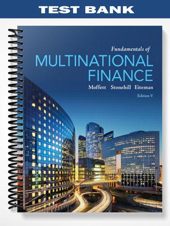 Test Bank for Fundamentals of Multinational Finance 5th Edition by Moffett