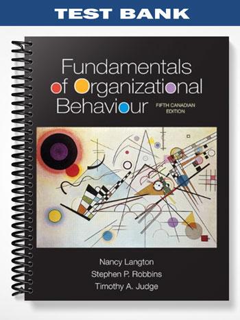 Test Bank for Fundamentals of Organizational Behaviour Fifth Canadian Edition 5th Edition by Langton
