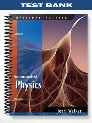 Test Bank for Fundamentals of Physics 8th Edition by Halliday