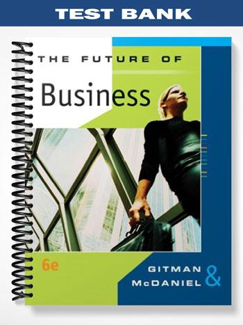 Test Bank for Future of Business 6th Edition by Gitman