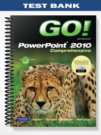 Test Bank for GO! with Microsoft PowerPoint 2010 Comprehensive 1st Edition by Gaskin