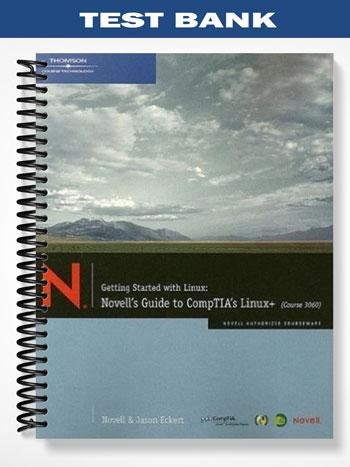 Test Bank for Getting Started with Linux Novells Guide to CompTIAs Linux+ (Course 3060) 1st Edition by Eckert