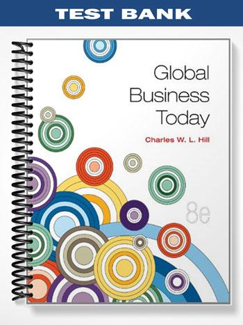 Test Bank for Global Business Today 8th Edition by Hill