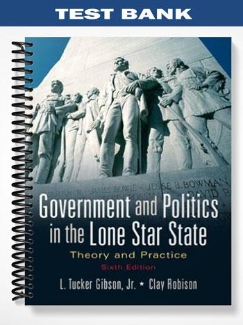 Test Bank for Government and Politics in the Lone Star State Theory and Practice 6th Edition by Gibson