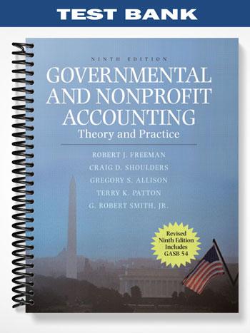 Test Bank for Governmental and Nonprofit Accounting Theory and Practice Update 9th Edition by Freeman