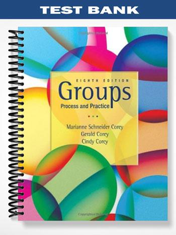 Test Bank for Groups Process and Practice 8th Edition by Corey