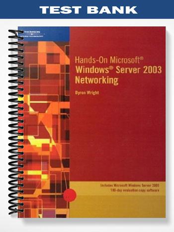 Test Bank for Hands-On Microsoft Windows Server 2003 Networking 1st Edition by Byron Wright