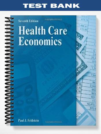 Test Bank for Health Care Economics 7th Edition by Feldstein
