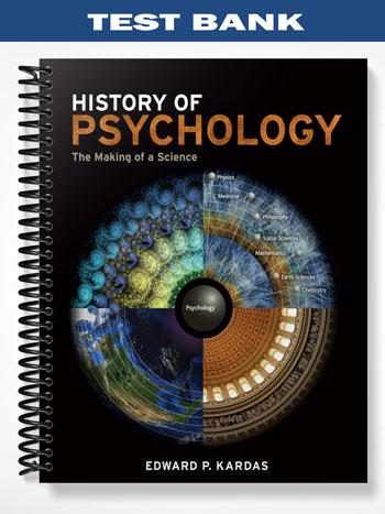Test Bank for History of Psychology The Making of a Science 1st Edition by Kardas