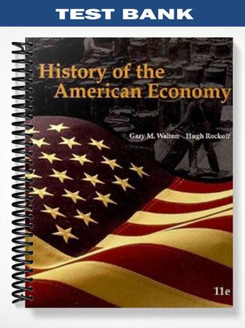 Test Bank for History of the American Economy 11th Edition by Walton