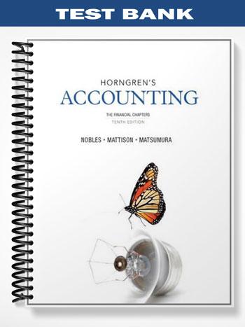 Test Bank for Horngrens Accounting The Financial Chapters 10th Edition by Nobles