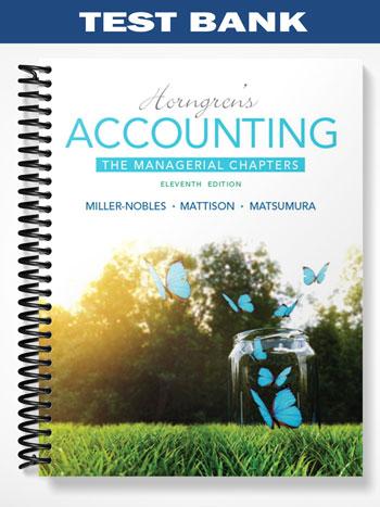 Test Bank for Horngrens Accounting The Managerial Chapters 11th Edition by Miller-Nobles
