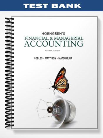 Test Bank for Horngrens Financial & Managerial Accounting 4th Edition by Nobles