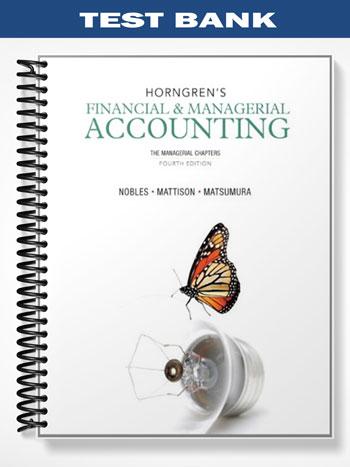 Test Bank for Horngrens Financial & Managerial Accounting The Managerial Chapters 4th Edition by Nobles