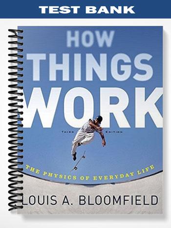 Test Bank for How Things Work The Physics of Everyday Life 3rd Edition by Bloomfield