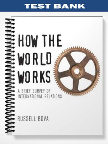 Test Bank for How the World Works A Brief Survey of International Relations 1st Edition by Bova