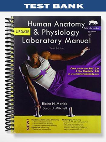 Test Bank for Human Anatomy & Physiology Laboratory Manual Fetal Pig Version Update 10th Edition by Marieb