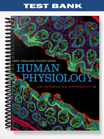 Test Bank for Human Physiology An Integrated Approach 6th Edition by Dee Unglaub Silverthorn