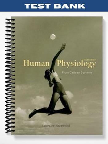 Test Bank for Human Physiology From Cells to Systems 6th Edition by Lauralee Sherwood