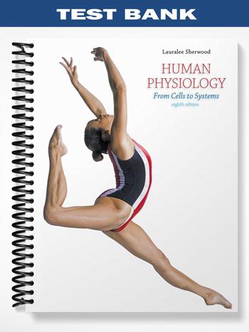 Test Bank for Human Physiology From Cells to Systems 8th Edition by Lauralee Sherwood