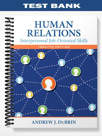 Test Bank for Human Relations Interpersonal Job-Oriented Skills 12th Edition by DuBrin