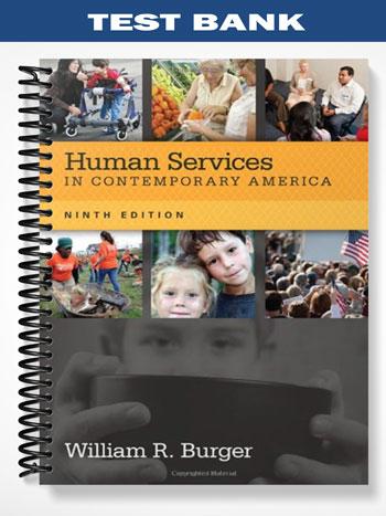 Test Bank for Human Services in Contemporary America 9th Edition by Burger