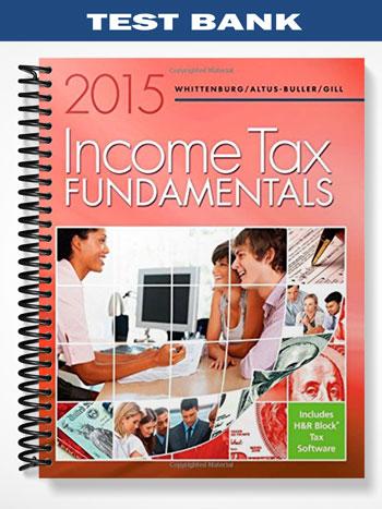 Test Bank for Income Tax Fundamentals 2015 33rd Edition by Whittenburg