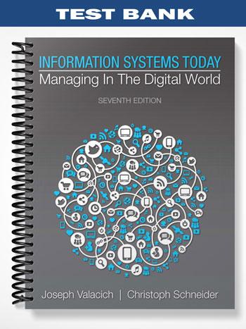 Test Bank for Information Systems Today Managing in the Digital World 7th Edition by Valacich