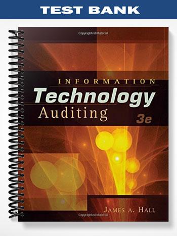 Test Bank for Information Technology Auditing 3rd Edition by James Hall