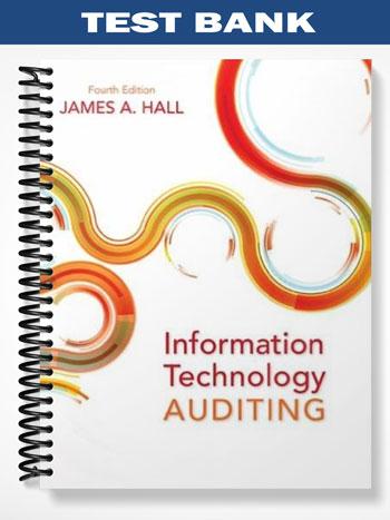 Test Bank for Information Technology Auditing 4th Edition by Hall