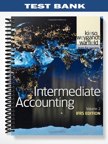 Test Bank for Intermediate Accounting IFRS Edition Volume 2 1st Edition by Kieso