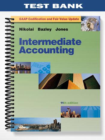 Test Bank for Intermediate Accounting Update 11th Edition by Nikolai