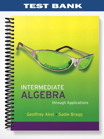 Test Bank for Intermediate Algebra through Applications 2nd Edition by Akst